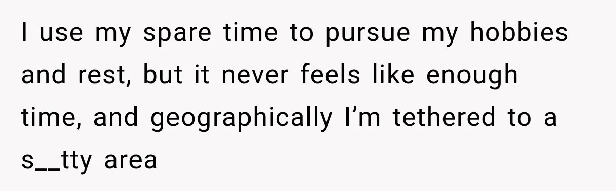 Young Mom Says Motherhood “Ruined” Her Life, Then Reddit Spots a Much Bigger Problem I use my spare time to pursue my hobbies and rest, but it never feels like enough time, and geographically I’m tethered to a s__tty area
