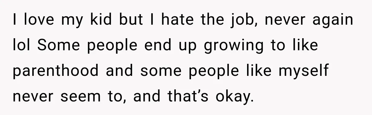 Young Mom Says Motherhood “Ruined” Her Life, Then Reddit Spots a Much Bigger Problem I love my kid but I hate the job, never again lol Some people end up growing to like parenthood and some people like myself never seem to, and that’s...