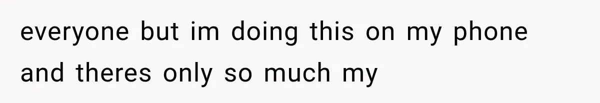 everyone but im doing this on my phone and theres only so much my