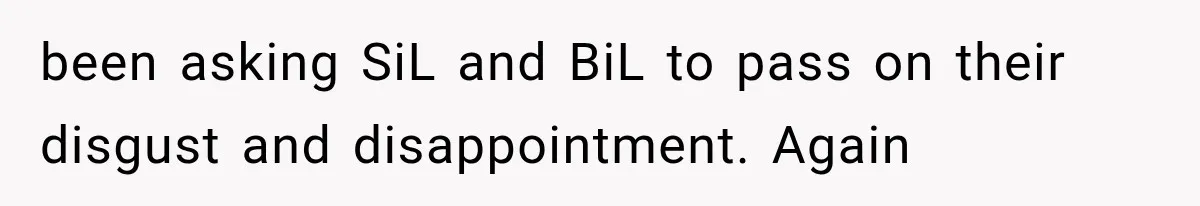 been asking SiL and BiL to pass on their disgust and disappointment. Again