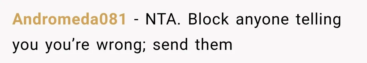 Andromeda081 − NTA. Block anyone telling you you’re wrong; send them