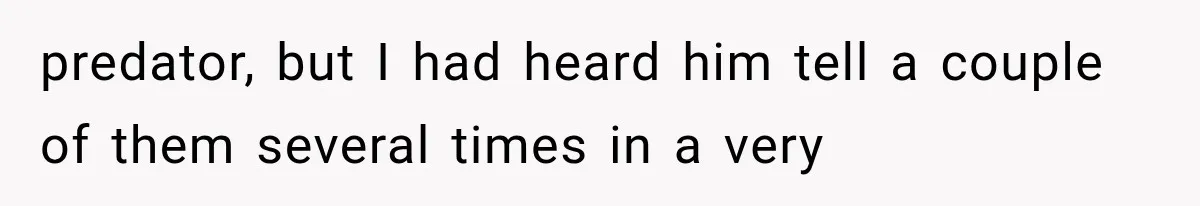 predator, but I had heard him tell a couple of them several times in a very