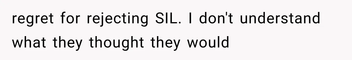 regret for rejecting SIL. I don't understand what they thought they would