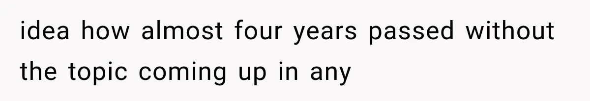 idea how almost four years passed without the topic coming up in any