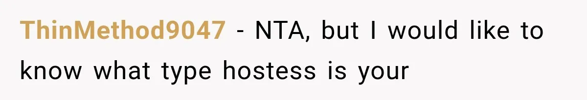 ThinMethod9047 − NTA, but I would like to know what type hostess is your