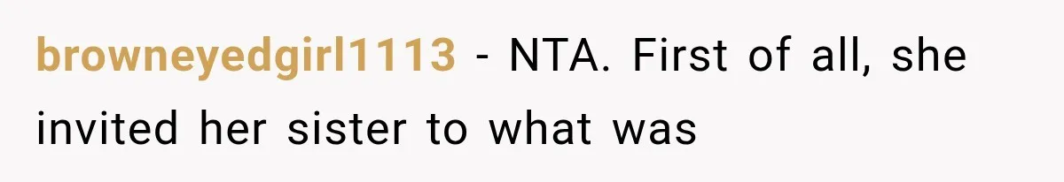 browneyedgirl1113 − NTA. First of all, she invited her sister to what was