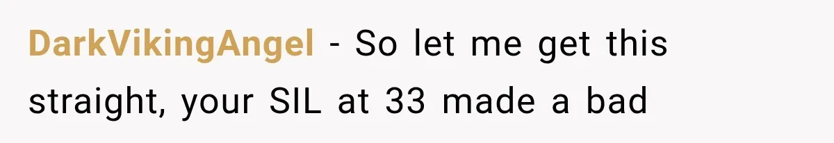 DarkVikingAngel − So let me get this straight, your SIL at 33 made a bad