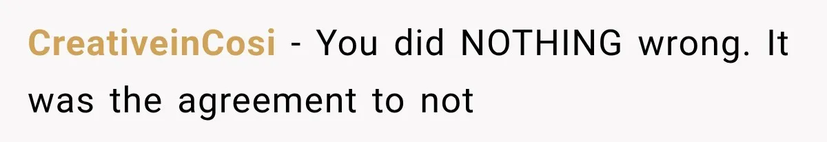 CreativeinCosi − You did NOTHING wrong. It was the agreement to not