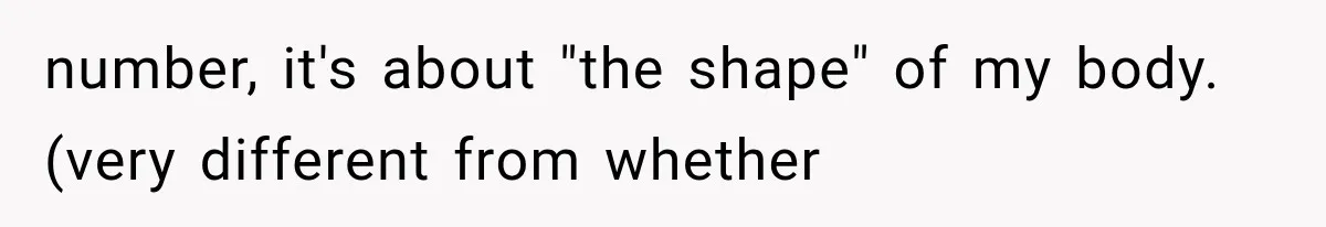 number, it's about "the shape" of my body. (very different from whether
