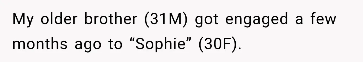 My older brother (31M) got engaged a few months ago to “Sophie” (30F).