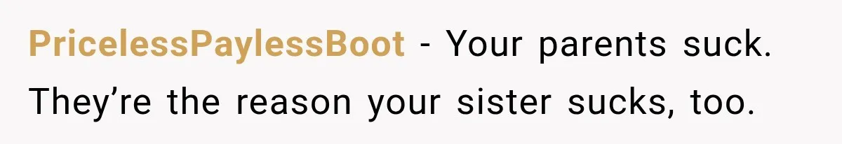 PricelessPaylessBoot − Your parents suck. They’re the reason your sister sucks, too.