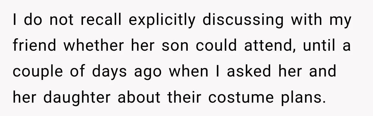 I do not recall explicitly discussing with my friend whether her son could attend, until a couple of days ago when I asked her and her daughter about their costume...
