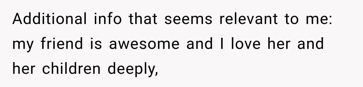 Additional info that seems relevant to me: my friend is awesome and I love her and her children deeply,