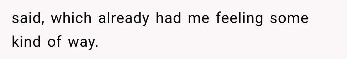 said, which already had me feeling some kind of way.