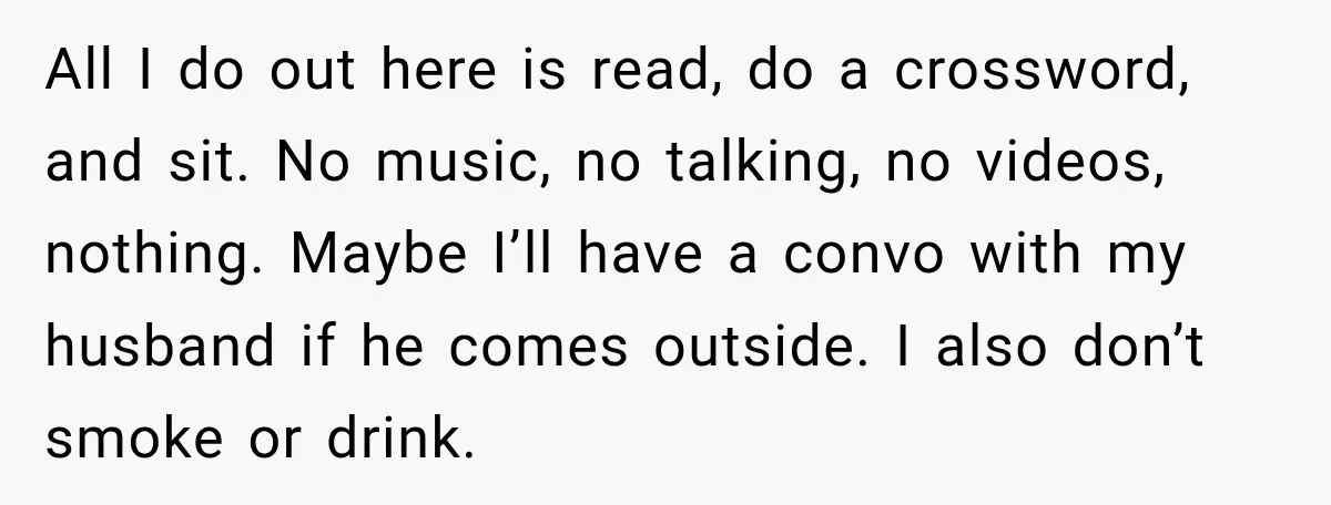 She Kept Going Inside Whenever Her Neighbor Used the Deck, So She Wondered If She Was Being Rude for Simply Sitting Outside All I do out here is read, do a crossword, and sit. No music, no talking, no videos, nothing. Maybe I’ll have a convo with my husband if he comes...