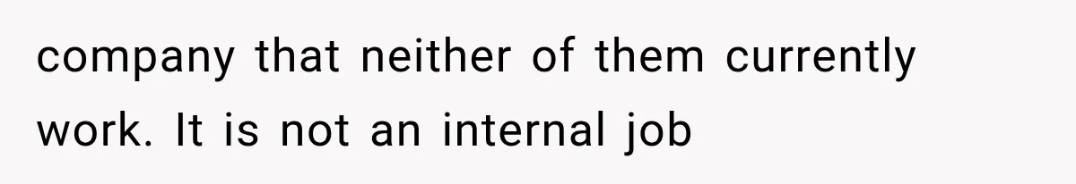 company that neither of them currently work. It is not an internal job