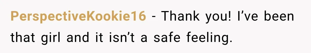 PerspectiveKookie16 − Thank you! I’ve been that girl and it isn’t a safe feeling.