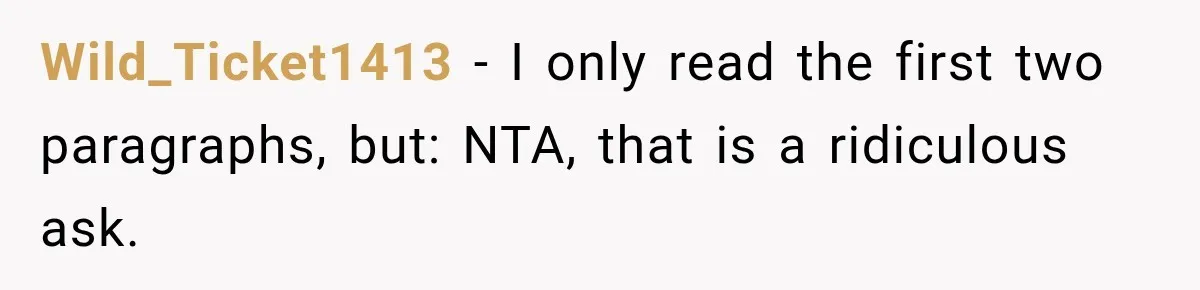 Wild_Ticket1413 − I only read the first two paragraphs, but: NTA, that is a ridiculous ask.