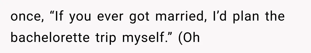 Woman Exposes Her Cheating Boyfriend and Best Friend After They Secretly Replace Her once, “If you ever got married, I’d plan the bachelorette trip myself.” (Oh