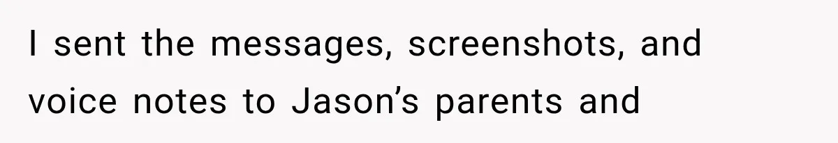Woman Exposes Her Cheating Boyfriend and Best Friend After They Secretly Replace Her I sent the messages, screenshots, and voice notes to Jason’s parents and
