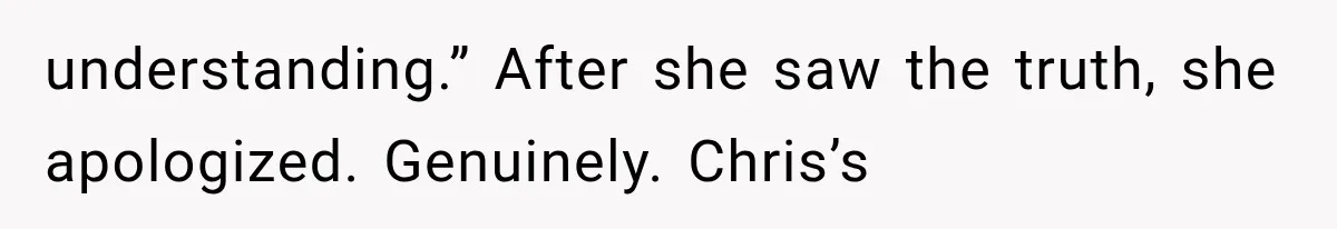 Woman Exposes Her Cheating Boyfriend and Best Friend After They Secretly Replace Her understanding.” After she saw the truth, she apologized. Genuinely. Chris’s