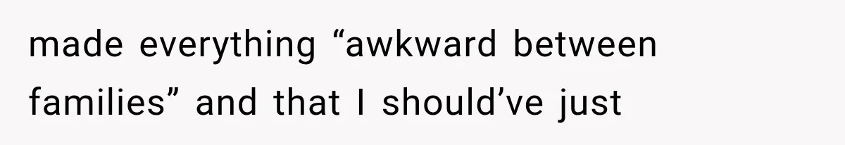 Woman Exposes Her Cheating Boyfriend and Best Friend After They Secretly Replace Her made everything “awkward between families” and that I should’ve just