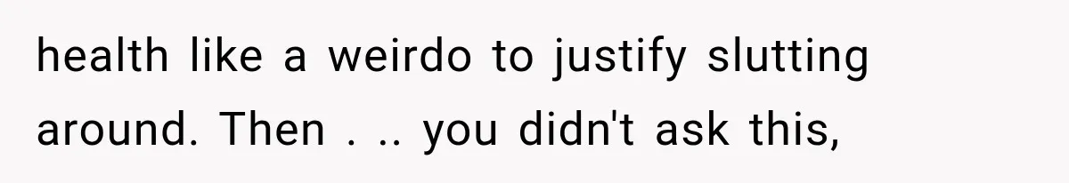 Woman Exposes Her Cheating Boyfriend and Best Friend After They Secretly Replace Her health like a weirdo to justify slutting around. Then . .. you didn't ask this,