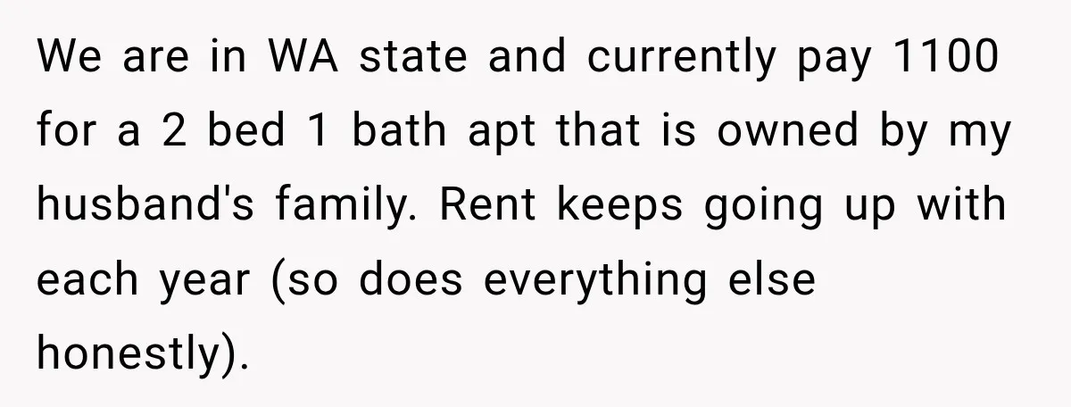 She Was Ready to Give Up Her Cat for Financial Security, Until Her Family Made Her Rethink Everything We are in WA state and currently pay 1100 for a 2 bed 1 bath apt that is owned by my husband's family. Rent keeps going up with each year...