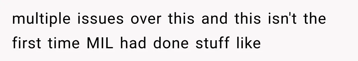 multiple issues over this and this isn't the first time MIL had done stuff like