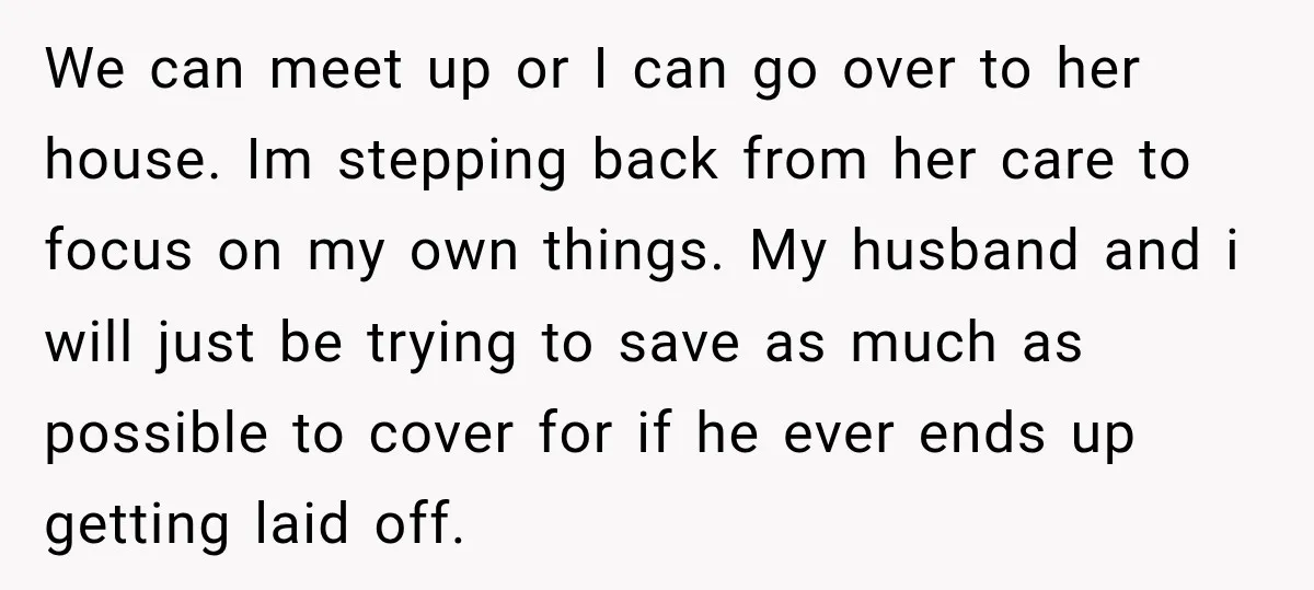 She Was Ready to Give Up Her Cat for Financial Security, Until Her Family Made Her Rethink Everything We can meet up or I can go over to her house. Im stepping back from her care to focus on my own things. My husband and i will just...