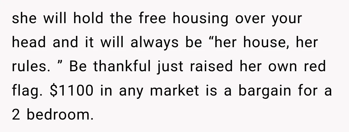 She Was Ready to Give Up Her Cat for Financial Security, Until Her Family Made Her Rethink Everything she will hold the free housing over your head and it will always be “her house, her rules. ” Be thankful just raised her own red flag. $1100 in any...