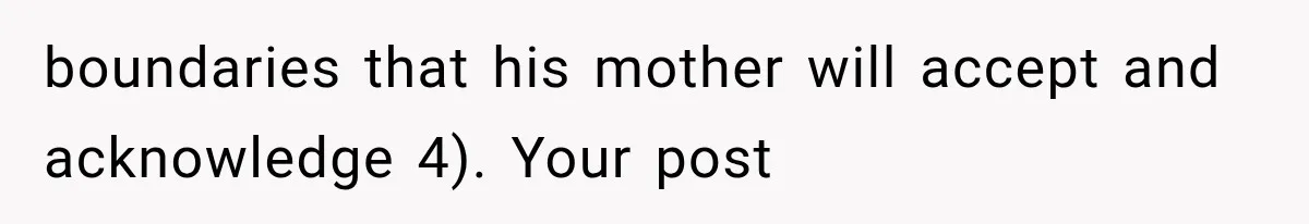 boundaries that his mother will accept and acknowledge 4). Your post