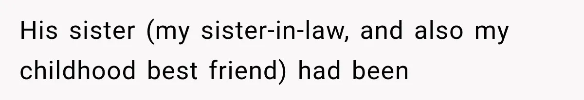 His sister (my sister-in-law, and also my childhood best friend) had been