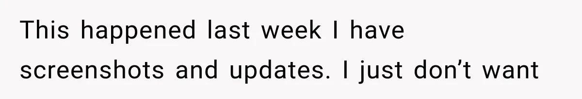 This happened last week I have screenshots and updates. I just don’t want