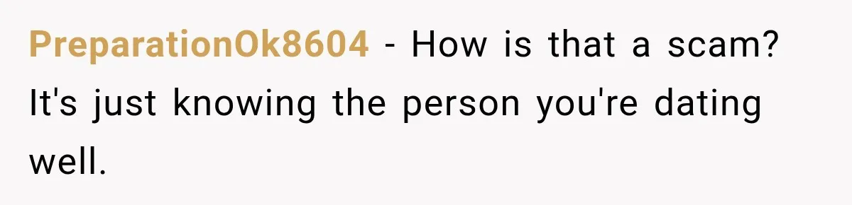 PreparationOk8604 − How is that a scam? It's just knowing the person you're dating well.