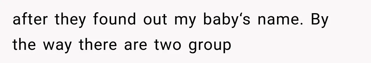 after they found out my baby‘s name. By the way there are two group