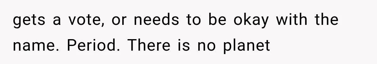gets a vote, or needs to be okay with the name. Period. There is no planet
