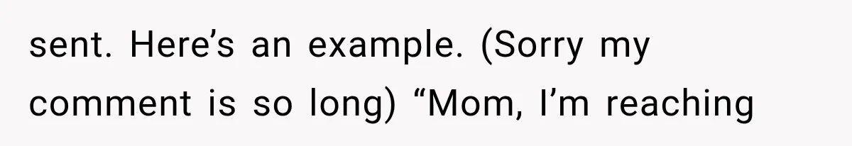 sent. Here’s an example. (Sorry my comment is so long) “Mom, I’m reaching