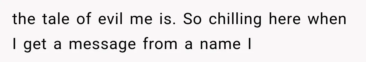 the tale of evil me is. So chilling here when I get a message from a name I