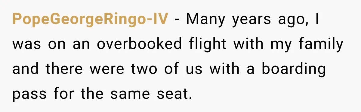 PopeGeorgeRingo-IV − Many years ago, I was on an overbooked flight with my family and there were two of us with a boarding pass for the same seat.