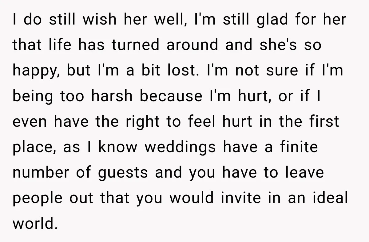 I do still wish her well, I'm still glad for her that life has turned around and she's so happy, but I'm a bit lost. I'm not sure if I'm...