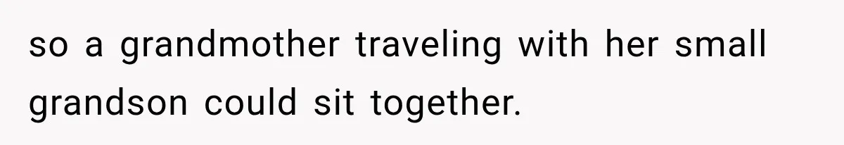 so a grandmother traveling with her small grandson could sit together.