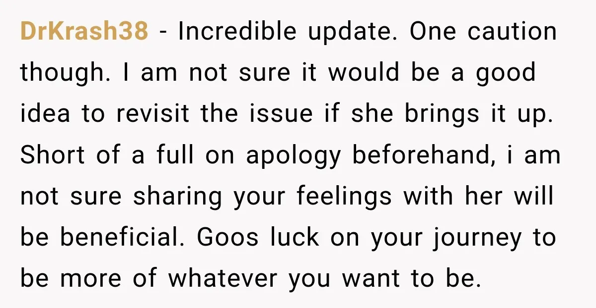 DrKrash38 − Incredible update. One caution though. I am not sure it would be a good idea to revisit the issue if she brings it up. Short of a full...