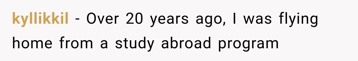 kyllikkil − Over 20 years ago, I was flying home from a study abroad program