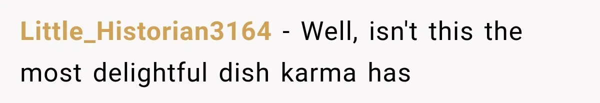 Little_Historian3164 − Well, isn't this the most delightful dish karma has