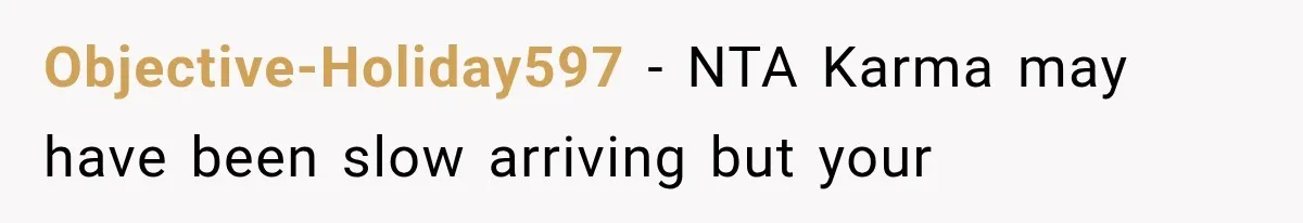 Objective-Holiday597 − NTA Karma may have been slow arriving but your