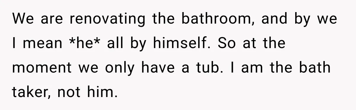 Tough Firefighter Has The Sweetest Conversation With A Cat During Bath Time We are renovating the bathroom, and by we I mean *he* all by himself. So at the moment we only have a tub. I am the bath taker, not him.