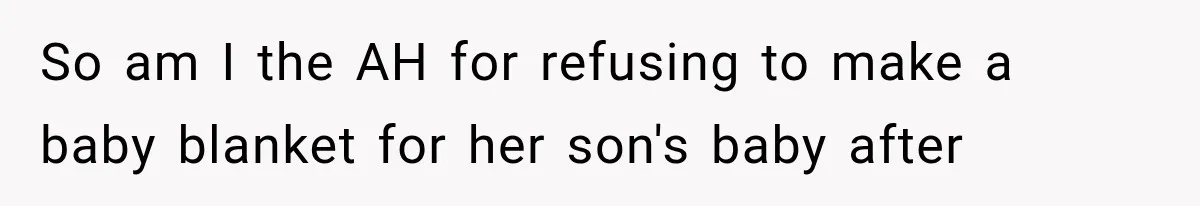So am I the AH for refusing to make a baby blanket for her son's baby after