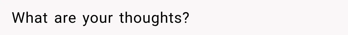 What are your thoughts?