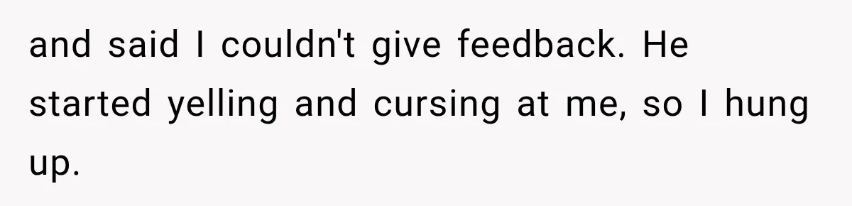 Woman Refuses To Let Brother Manage Her Money, And Reddit Says She Dodged A Disaster and said I couldn't give feedback. He started yelling and cursing at me, so I hung up.